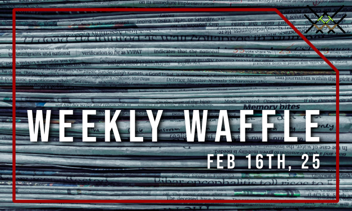 "Weekly Waffle" newsletter header with date Feb 16th, 25 overlaid on stacked newspaper background